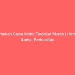 Temukan Sewa Motor Terdekat Murah | Hemat & Berkualitas