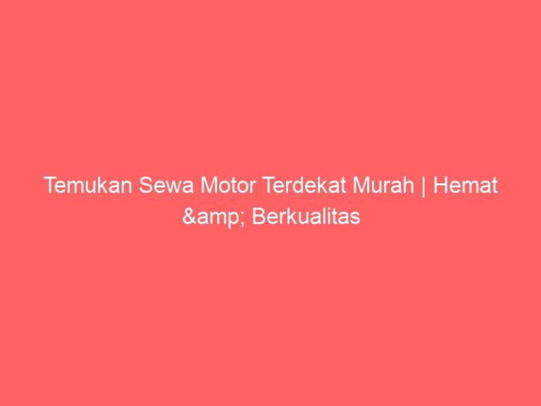 Temukan Sewa Motor Terdekat Murah | Hemat & Berkualitas