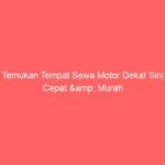 Temukan Tempat Sewa Motor Dekat Sini Cepat & Murah